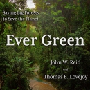 Ever Green: Saving Big Forests to Save the Planet by John W. Reid