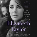 Elizabeth Taylor: The Grit & Glamour of an Icon by Kate Andersen Brower