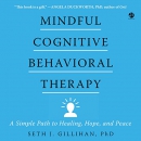 Mindful Cognitive Behavioral Therapy by Seth J. Gillihan