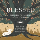 Blessed: Experiencing the Promise of the Book of Revelation by Nancy Guthrie