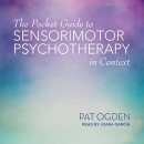 The Pocket Guide to Sensorimotor Psychotherapy in Context by Pat Ogden