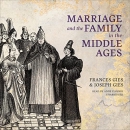 Marriage and the Family in the Middle Ages by Frances Gies