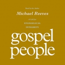 Gospel People: A Call for Evangelical Integrity by Michael Reeves