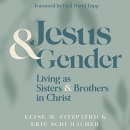 Jesus & Gender: Living as Sisters & Brothers in Christ by Elyse M. Fitzpatrick
