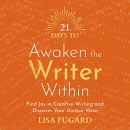 21 Days to Awaken the Writer Within by Lisa Fugard