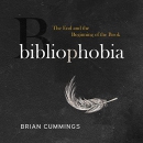 Bibliophobia: The End and the Beginning of the Book by Brian Cummings