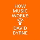 How Music Works by David Byrne