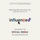 Influenced: The Impact of Social Media on Our Perception by Brian Boxer Wachler