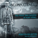 Incompleteness: The Proof and Paradox of Kurt Godel by Rebecca Goldstein