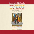 Black Liberation Through the Marketplace by Marcus M. Witcher