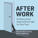 After Work: A History of the Home and the Fight for Free Time by Helen Hester