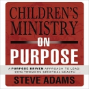Children's Ministry on Purpose by Steven J. Adams