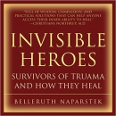 Invisible Heroes: Survivors of Trauma and How They Heal by Belleruth Naparstek