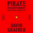 Pirate Enlightenment, or the Real Libertalia by David Graeber