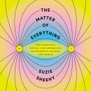 The Matter of Everything by Suzie Sheehy