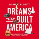 Dreams That Built America by Alan Elliott