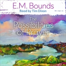 The Possibilities of Prayer by E.M. Bounds