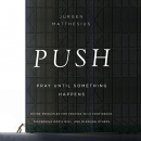 PUSH: Pray Until Something Happens by Jurgen Matthesius