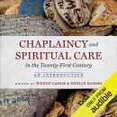 Chaplaincy and Spiritual Care in the Twenty-First Century by Wendy Cadge