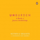 Unburden: A Book of Joyous Awakenings by Nithya Shanti