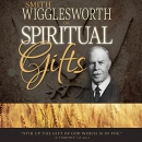 Smith Wigglesworth on Spiritual Gifts by Smith Wigglesworth