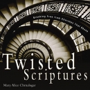Twisted Scriptures: Breaking Free from Churches That Abuse by Mary Alice Chrnalogar