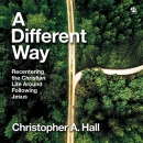 A Different Way by Christopher A. Hall