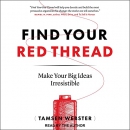 Find Your Red Thread: Make Your Big Ideas Irresistible by Tamsen Webster