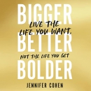 Bigger, Better, Bolder by Jennifer Cohen
