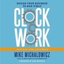 Clockwork: Design Your Business to Run Itself by Mike Michalowicz