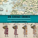 On Savage Shores by Caroline Dodds Pennock