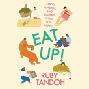 Eat Up!: Food, Appetite and Eating What You Want by Ruby Tandoh