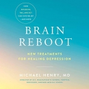 Brain Reboot: New Treatments for Healing Depression by Michael Henry