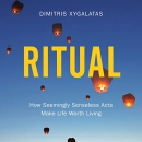 Ritual: How Seemingly Senseless Acts Make Life Worth Living by Dimitris Xygalatas