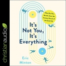 It's Not You, It's Everything by Eric Minton