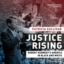 Justice Rising: Robert Kennedy's America in Black and White by Patricia Sullivan