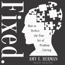 Fixed.: How to Perfect the Fine Art of Problem Solving by Amy E. Herman