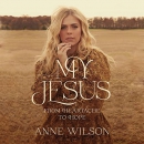 My Jesus: From Heartache to Hope by Anne Wilson
