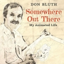 Somewhere Out There: My Animated Life by Don Bluth
