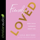 Fiercely Loved: God's Wild Thoughts About You by Lisa Bevere