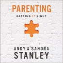 Parenting: Getting It Right by Andy Stanley