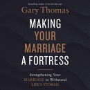 Making Your Marriage a Fortress by Gary Thomas