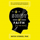 A Shot of Faith (to the Head) by Mitch Stokes