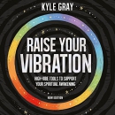 Raise Your Vibration by Kyle Gray