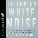 Silencing White Noise by Willie Dwayne Francois III