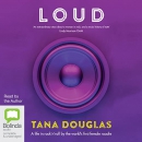 Loud: A Life in Rock 'n' Roll by Tana Douglas