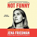 Not Funny: Essays on Life, Comedy, Culture, Etcetera by Jena Friedman