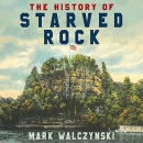 The History of Starved Rock by Mark Walczynski