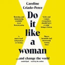 Do It Like a Woman: And Change the World by Caroline Criado-Perez