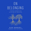 On Belonging: Finding Connection in an Age of Isolation by Kim Samuel